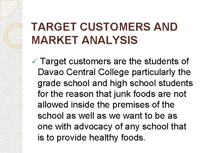 TARGET CUSTOMERS AND MARKET ANALYSIS ü Target customers are the students of Davao Central