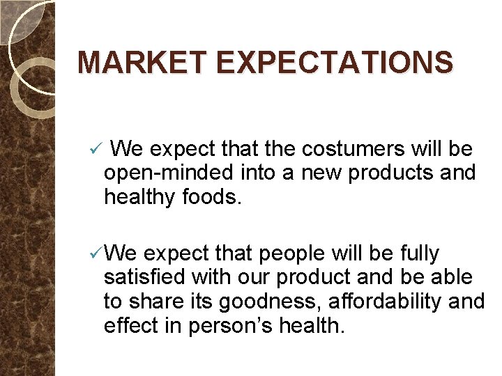 MARKET EXPECTATIONS ü We expect that the costumers will be open-minded into a new