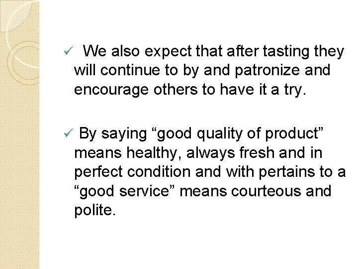 ü We also expect that after tasting they will continue to by and patronize