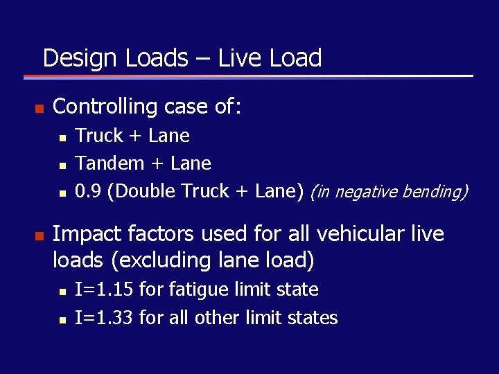 Design Loads – Live Load n Controlling case of: n n Truck + Lane