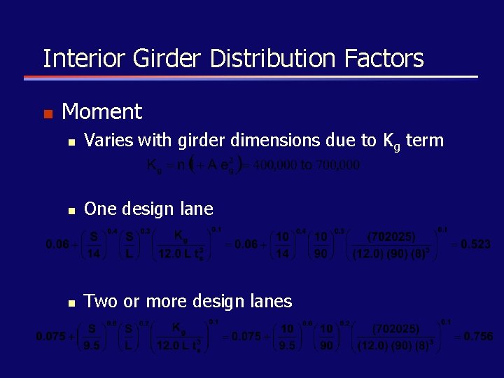 Interior Girder Distribution Factors n Moment n Varies with girder dimensions due to Kg