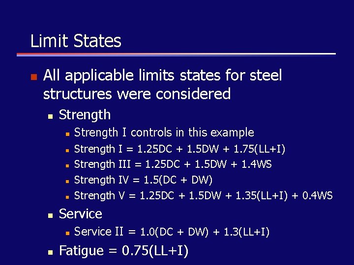 Limit States n All applicable limits states for steel structures were considered n Strength