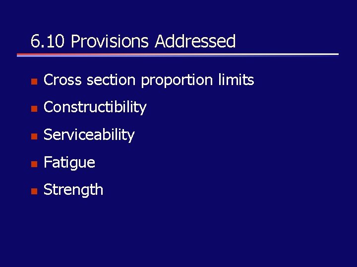 6. 10 Provisions Addressed n Cross section proportion limits n Constructibility n Serviceability n