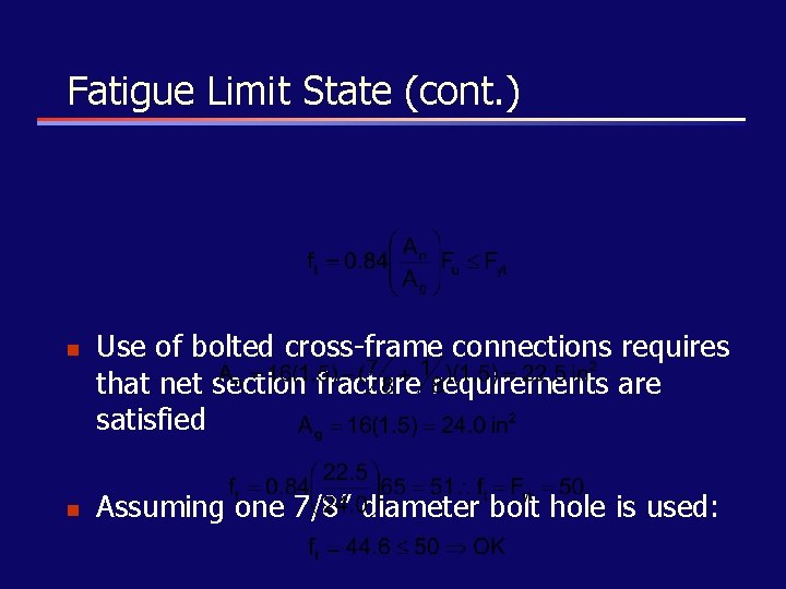 Fatigue Limit State (cont. ) n n Use of bolted cross-frame connections requires that