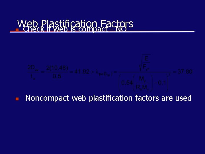 Web Plastification Factors n Check if web is compact - NO n Noncompact web
