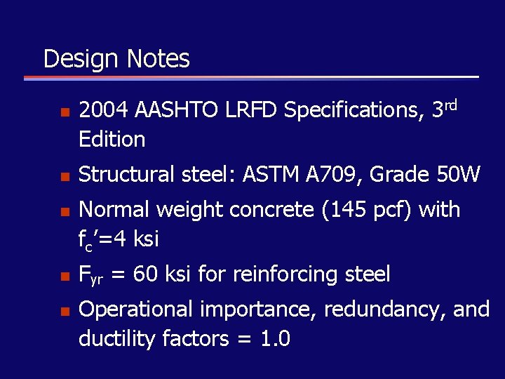 Design Notes n n n 2004 AASHTO LRFD Specifications, 3 rd Edition Structural steel: