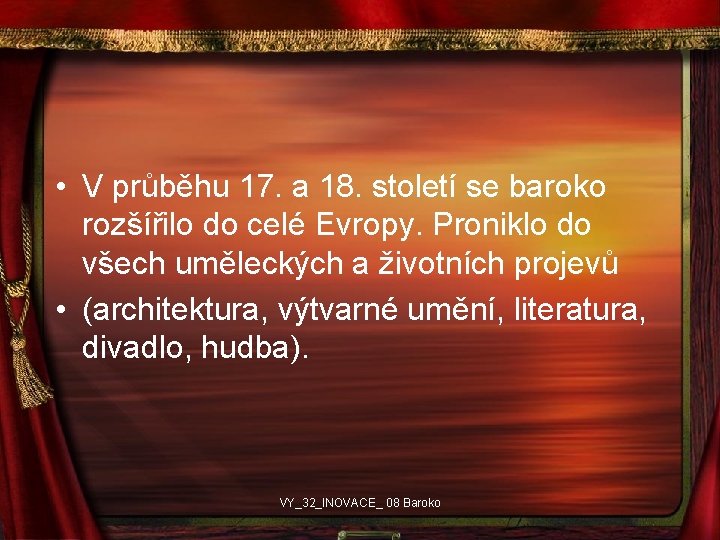  • V průběhu 17. a 18. století se baroko rozšířilo do celé Evropy.