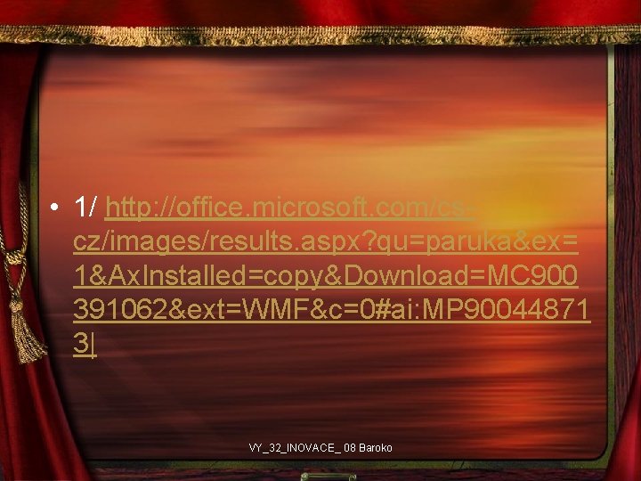  • 1/ http: //office. microsoft. com/cscz/images/results. aspx? qu=paruka&ex= 1&Ax. Installed=copy&Download=MC 900 391062&ext=WMF&c=0#ai: MP