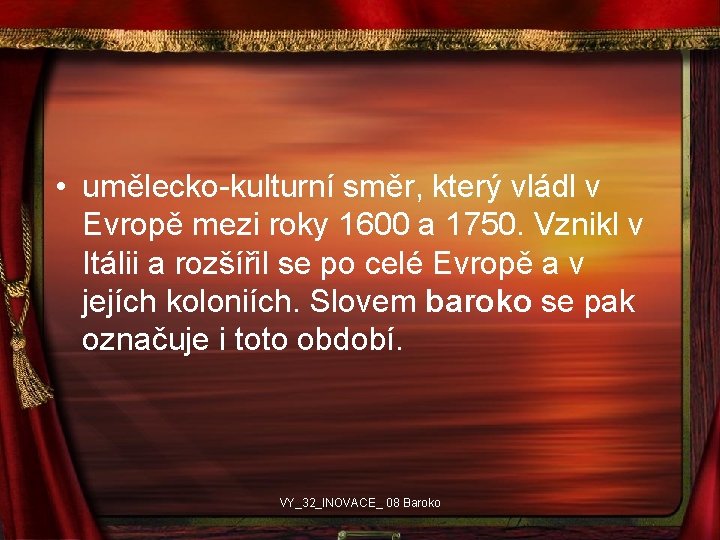  • umělecko-kulturní směr, který vládl v Evropě mezi roky 1600 a 1750. Vznikl