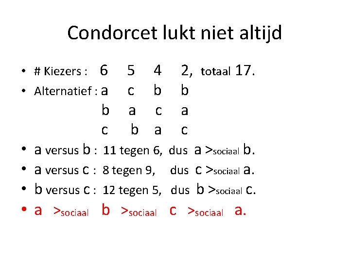 Condorcet lukt niet altijd • # Kiezers : 6 • Alternatief : a b