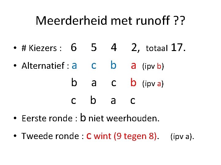 Meerderheid met runoff ? ? 6 • Alternatief : a b c • #