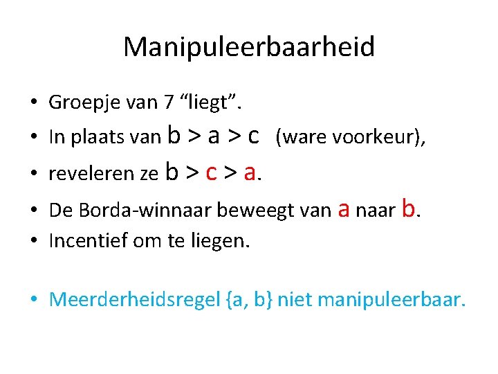 Manipuleerbaarheid • Groepje van 7 “liegt”. • In plaats van b > a >