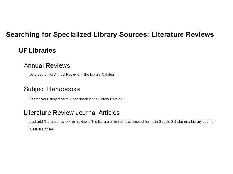 Searching for Specialized Library Sources: Literature Reviews UF Libraries Annual Reviews Do a search