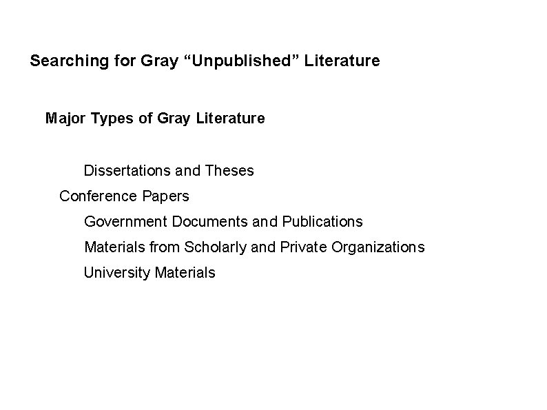 Searching for Gray “Unpublished” Literature Major Types of Gray Literature Dissertations and Theses Conference