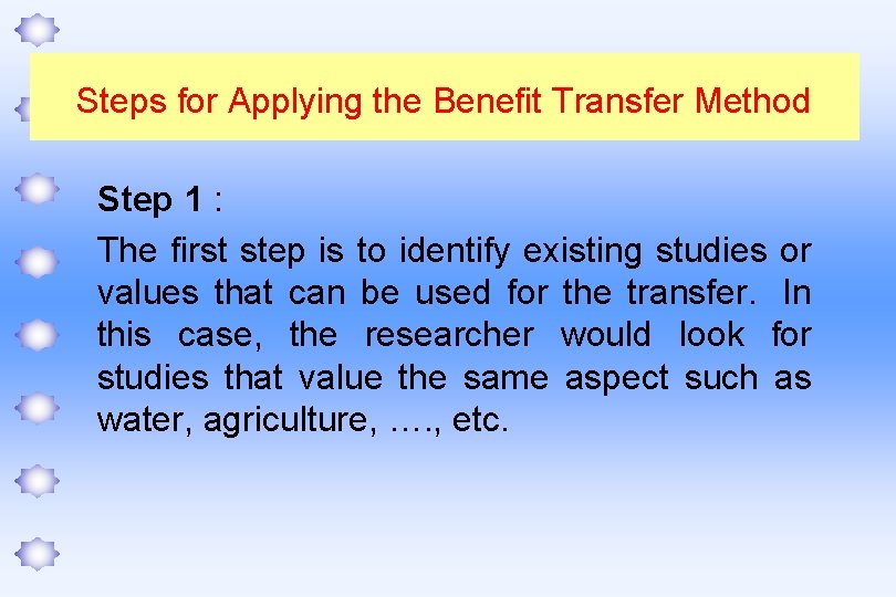 Steps for Applying the Benefit Transfer Method Step 1 : The first step is