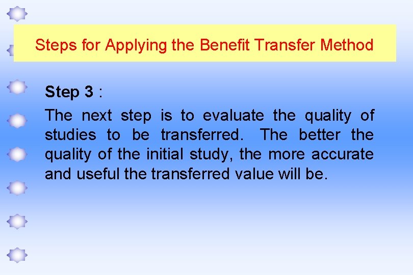 Steps for Applying the Benefit Transfer Method Step 3 : The next step is