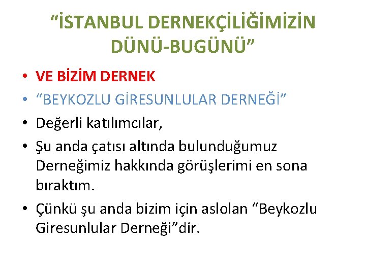 “İSTANBUL DERNEKÇİLİĞİMİZİN DÜNÜ-BUGÜNÜ” VE BİZİM DERNEK “BEYKOZLU GİRESUNLULAR DERNEĞİ” Değerli katılımcılar, Şu anda çatısı