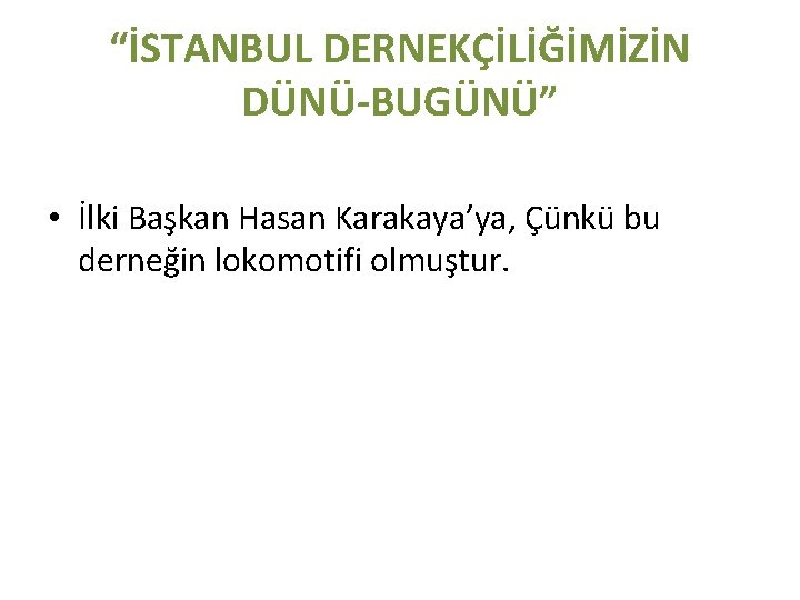 “İSTANBUL DERNEKÇİLİĞİMİZİN DÜNÜ-BUGÜNÜ” • İlki Başkan Hasan Karakaya’ya, Çünkü bu derneğin lokomotifi olmuştur. 