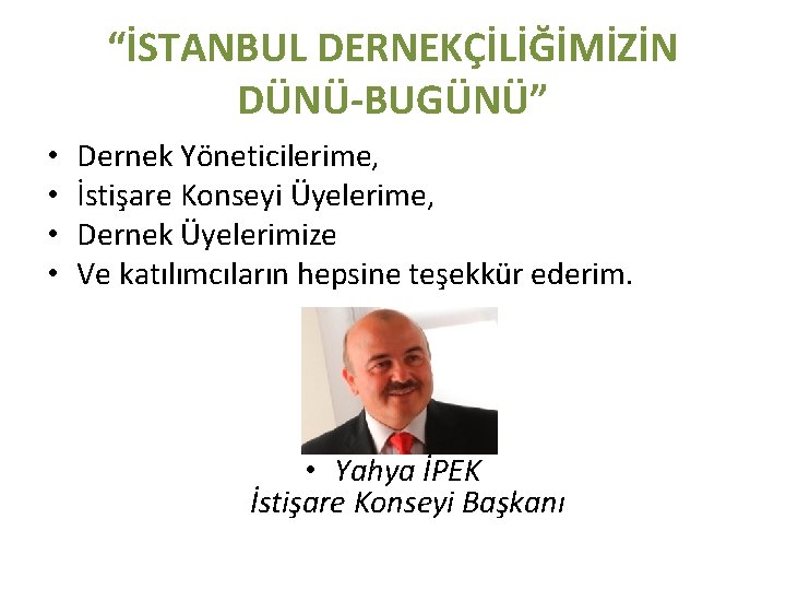 “İSTANBUL DERNEKÇİLİĞİMİZİN DÜNÜ-BUGÜNÜ” • • Dernek Yöneticilerime, İstişare Konseyi Üyelerime, Dernek Üyelerimize Ve katılımcıların