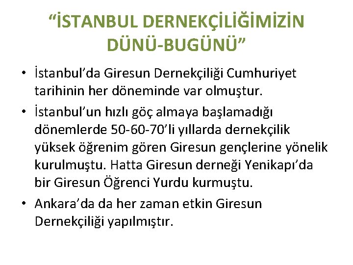 “İSTANBUL DERNEKÇİLİĞİMİZİN DÜNÜ-BUGÜNÜ” • İstanbul’da Giresun Dernekçiliği Cumhuriyet tarihinin her döneminde var olmuştur. •