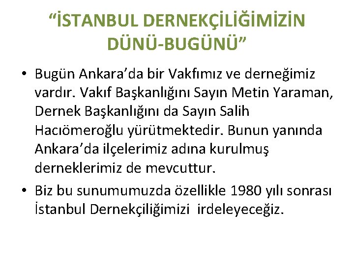 “İSTANBUL DERNEKÇİLİĞİMİZİN DÜNÜ-BUGÜNÜ” • Bugün Ankara’da bir Vakfımız ve derneğimiz vardır. Vakıf Başkanlığını Sayın