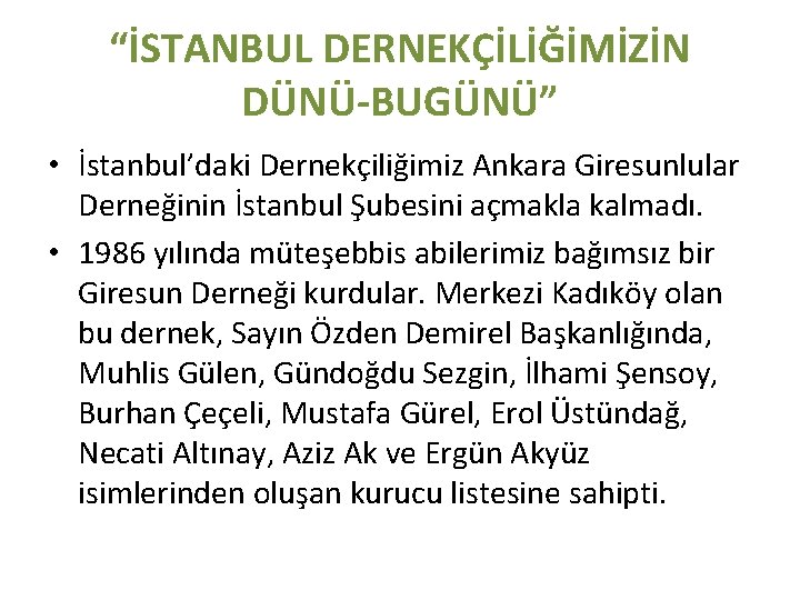 “İSTANBUL DERNEKÇİLİĞİMİZİN DÜNÜ-BUGÜNÜ” • İstanbul’daki Dernekçiliğimiz Ankara Giresunlular Derneğinin İstanbul Şubesini açmakla kalmadı. •