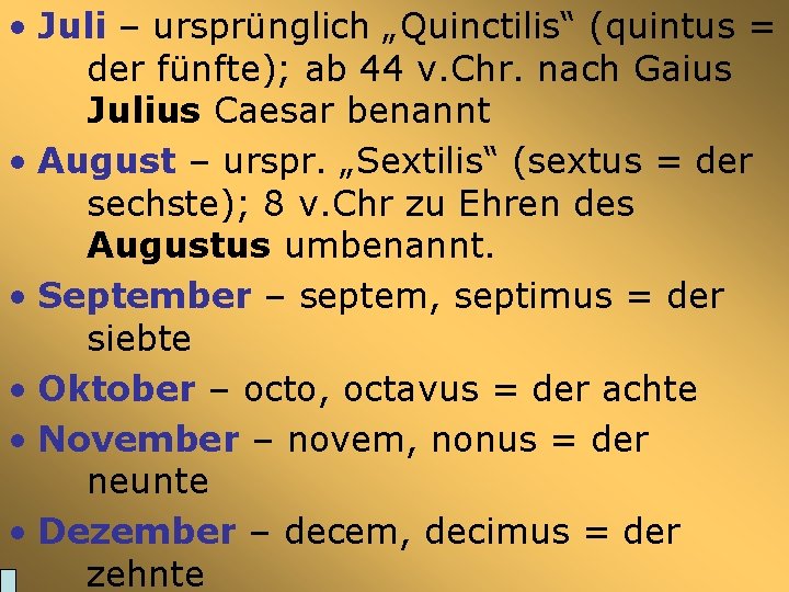  • Juli – ursprünglich „Quinctilis“ (quintus = der fünfte); ab 44 v. Chr.