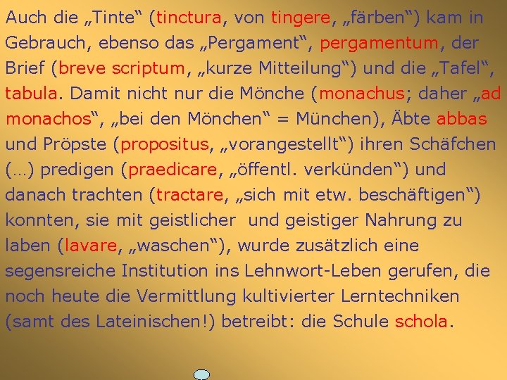 Auch die „Tinte“ (tinctura, von tingere, „färben“) kam in Gebrauch, ebenso das „Pergament“, pergamentum,