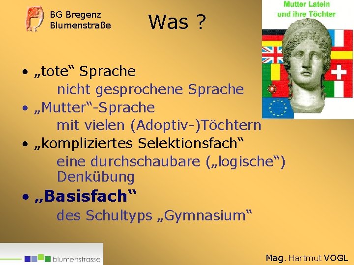 BG Bregenz Blumenstraße Was ? • „tote“ Sprache nicht gesprochene Sprache • „Mutter“-Sprache mit