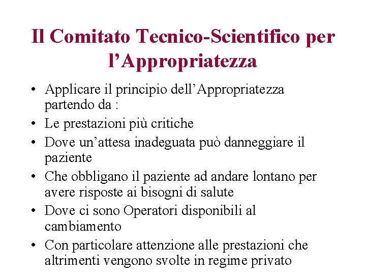 Il Comitato Tecnico-Scientifico per l’Appropriatezza • Applicare il principio dell’Appropriatezza partendo da : •