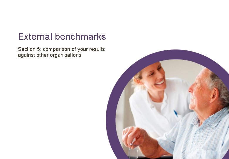 External benchmarks Section 5: comparison of your results against other organisations 