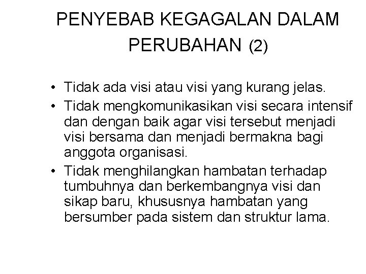 PENYEBAB KEGAGALAN DALAM PERUBAHAN (2) • Tidak ada visi atau visi yang kurang jelas.