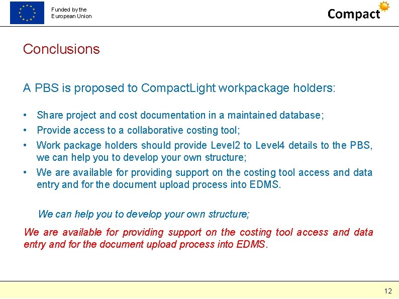 Funded by the European Union Conclusions A PBS is proposed to Compact. Light workpackage Funded by the European Union Conclusions A PBS is proposed to Compact. Light workpackage