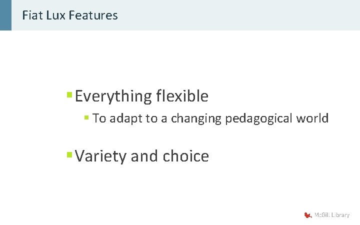 Fiat Lux Features § Everything flexible § To adapt to a changing pedagogical world
