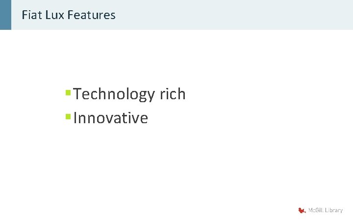 Fiat Lux Features § Technology rich § Innovative 