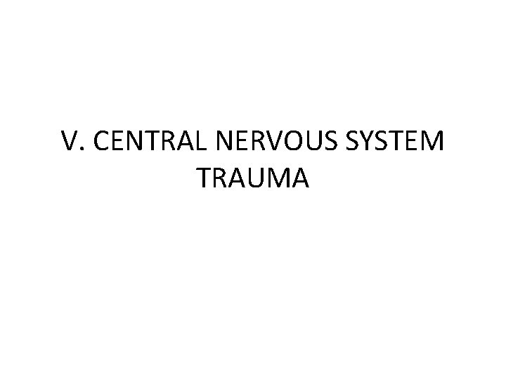 V. CENTRAL NERVOUS SYSTEM TRAUMA 