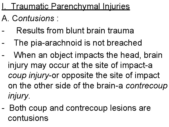 I. Traumatic Parenchymal Injuries A. Contusions : - Results from blunt brain trauma -
