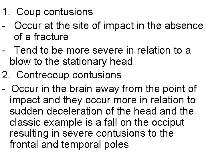 1. Coup contusions - Occur at the site of impact in the absence of
