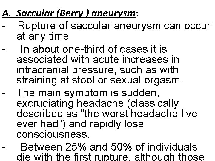 A. Saccular (Berry ) aneurysm: - Rupture of saccular aneurysm can occur at any