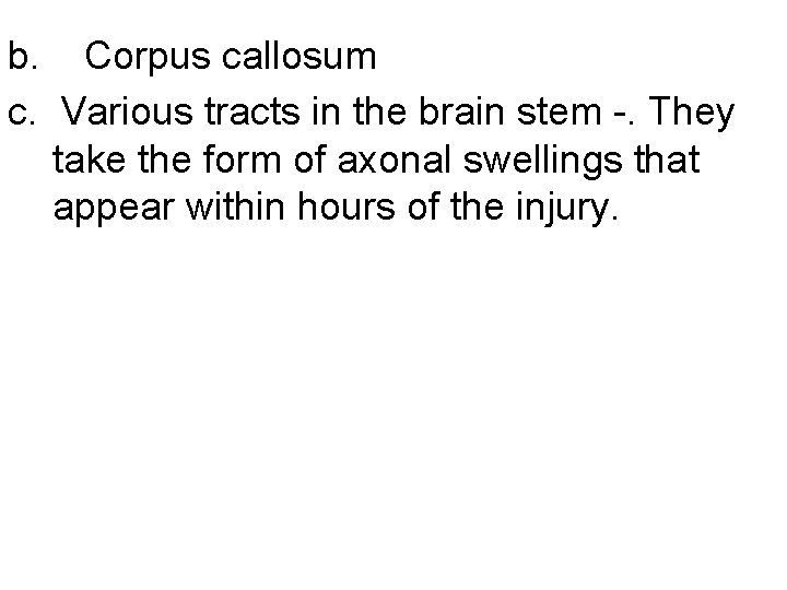 b. Corpus callosum c. Various tracts in the brain stem -. They take the