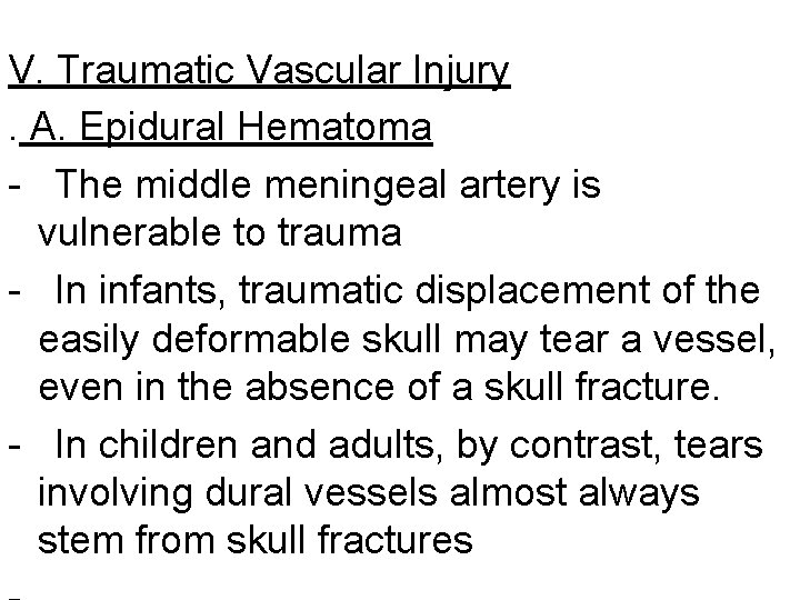 V. Traumatic Vascular Injury. A. Epidural Hematoma - The middle meningeal artery is vulnerable