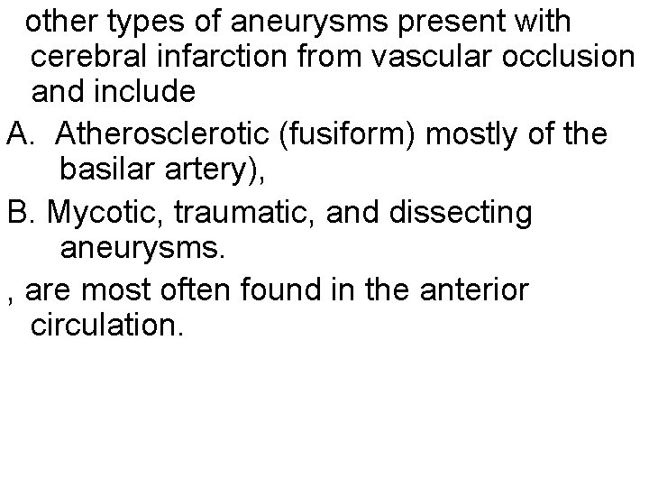 other types of aneurysms present with cerebral infarction from vascular occlusion and include A.