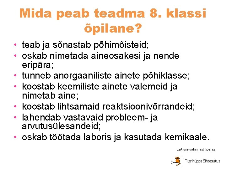 Mida peab teadma 8. klassi õpilane? • teab ja sõnastab põhimõisteid; • oskab nimetada Mida peab teadma 8. klassi õpilane? • teab ja sõnastab põhimõisteid; • oskab nimetada