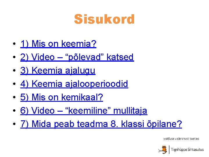 Sisukord • • 1) Mis on keemia? 2) Video – “põlevad” katsed 3) Keemia Sisukord • • 1) Mis on keemia? 2) Video – “põlevad” katsed 3) Keemia