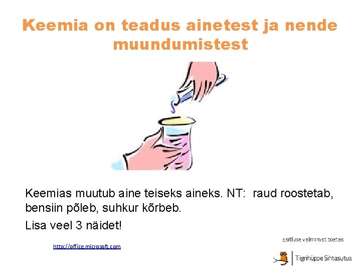 Keemia on teadus ainetest ja nende muundumistest Keemias muutub aine teiseks aineks. NT: raud Keemia on teadus ainetest ja nende muundumistest Keemias muutub aine teiseks aineks. NT: raud