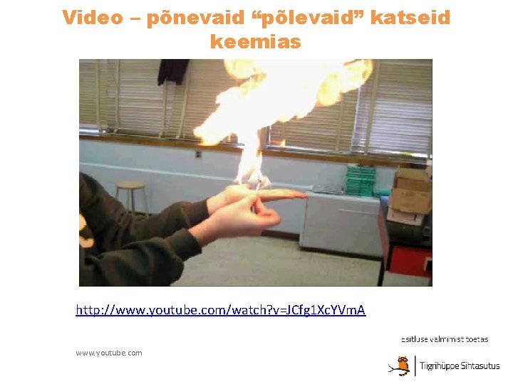 Video – põnevaid “põlevaid” katseid keemias http: //www. youtube. com/watch? v=JCfg 1 Xc. YVm. Video – põnevaid “põlevaid” katseid keemias http: //www. youtube. com/watch? v=JCfg 1 Xc. YVm.