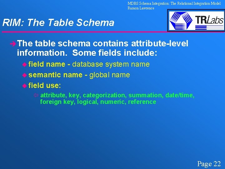 MDBS Schema Integration: The Relational Integration Model Ramon Lawrence RIM: The Table Schema èThe