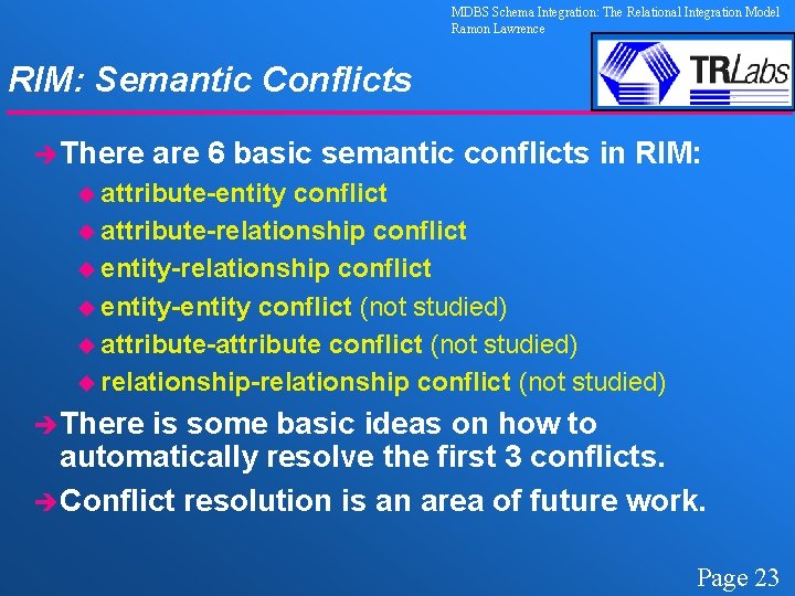 MDBS Schema Integration: The Relational Integration Model Ramon Lawrence RIM: Semantic Conflicts èThere are