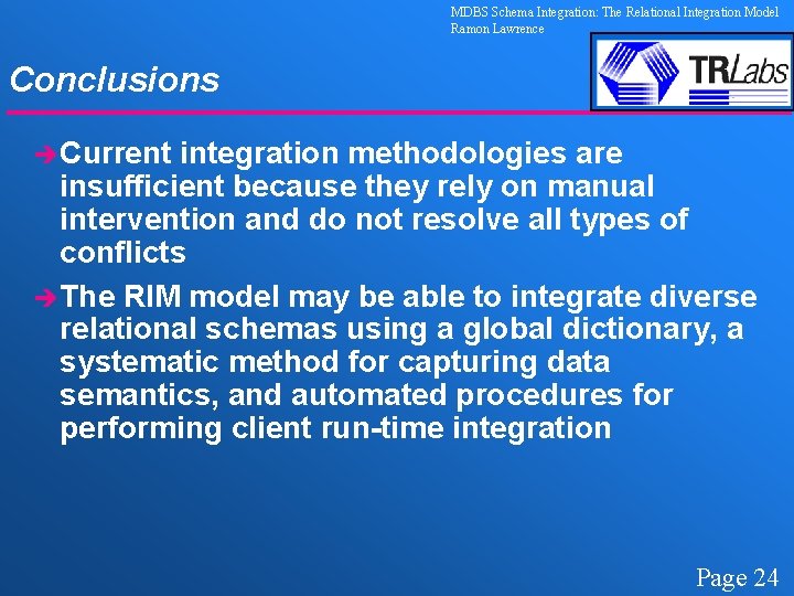 MDBS Schema Integration: The Relational Integration Model Ramon Lawrence Conclusions èCurrent integration methodologies are