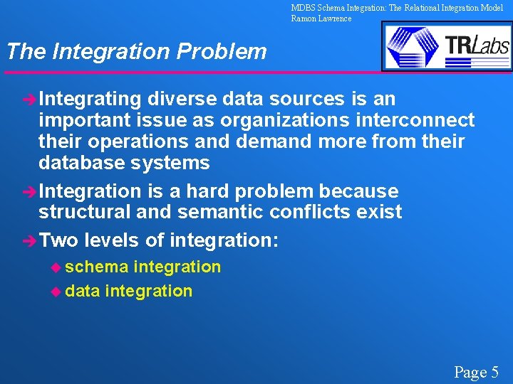 MDBS Schema Integration: The Relational Integration Model Ramon Lawrence The Integration Problem èIntegrating diverse